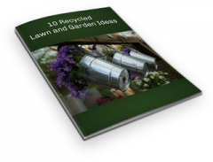 10 Recycled Lawn and Garden Ideas - PLR 10 Recycled Lawn and Garden Ideas - PLR