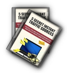 5 Secret Instant Traffic Sources - PLR 5 Secret Instant Traffic Sources - PLR