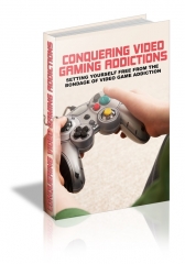 Conquering Video Gaming Addictions Conquering Video Gaming Addictions