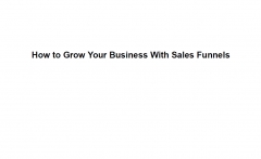 Grow Your Business With Sales Funnels