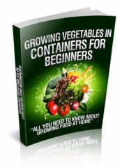 Growing Vegetables In Containers For Beginners - PLR Growing Vegetables In Containers For Beginners - PLR