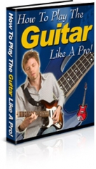 How To Play The Guitar Like A Pro! - PLR How To Play The Guitar Like A Pro! - PLR