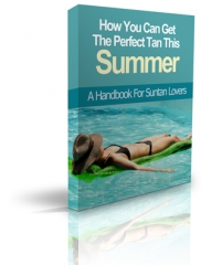 How You Can Get The Perfect Tan This Summer - PLR How You Can Get The Perfect Tan This Summer - PLR