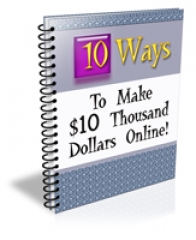 Ten Ways to Make $10 Thousand Dollars Online - PLR